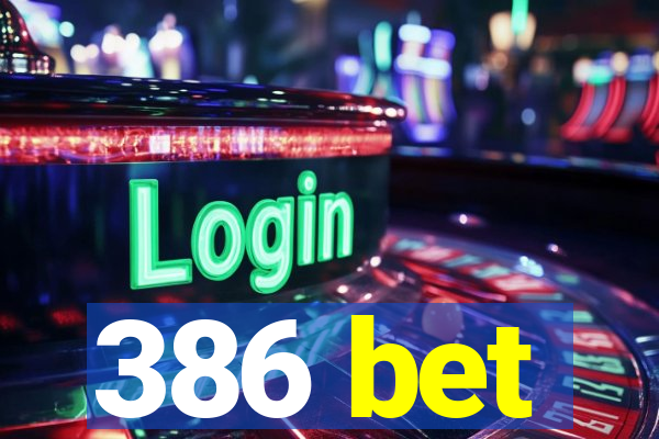 386 bet